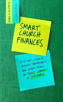 Smart Church Finances: A Pastor's Guide to Budgets, Spreadsheets, and Other Things You Didn't Learn in Seminary Paperback Lexham Press
