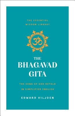 The Bhagavad Gita: The Song of God Retold in Simplified English (the Essential Wisdom Library) Paperback St. Martin's Essentials