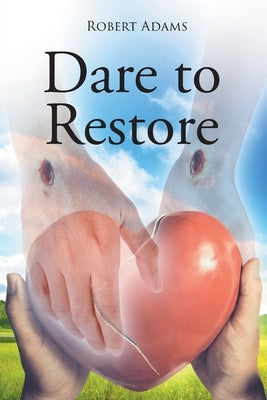 Dare to Restore: A Journey Out of Darkness, Guilt, Shame, and Condemnation to The Light, Restoration, Love, Acceptance, and Forgiveness Paperback Page Publishing