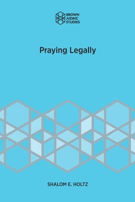 Praying Legally Paperback Brown Judaic Studies