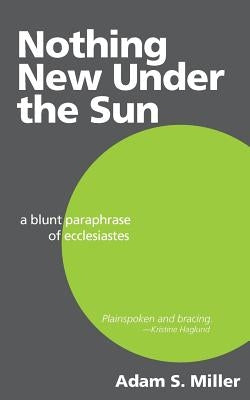 Nothing New Under the Sun: A Blunt Paraphrase of Ecclesiastes Paperback Createspace Independent Publishing Platform