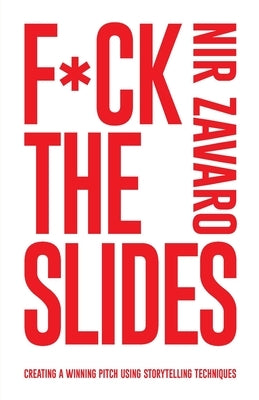 F*ck the Slides: Create a winning pitch using storytelling methods Paperback Passionpreneur Publishing