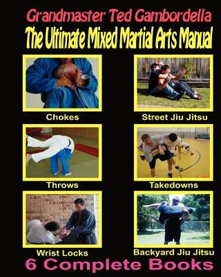 The Ultimate Mixed Martial Arts Manual: Chokes, Throws, Take Downs, Wrist Locks, Backyard Jiu Jitsu, Street Jiu Jitsu Paperback Createspace Independent Publishing Platform