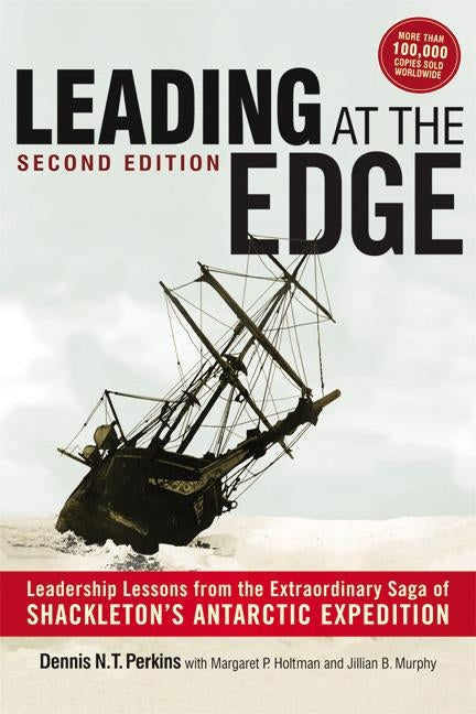 Leading at The Edge: Leadership Lessons from the Extraordinary Saga of Shackleton's Antarctic Expedition Amacom