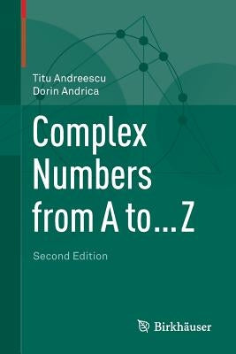 Complex Numbers from A to ... Z Paperback Birkhauser