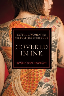 Covered in Ink: Tattoos, Women and the Politics of the Body Paperback New York University Press