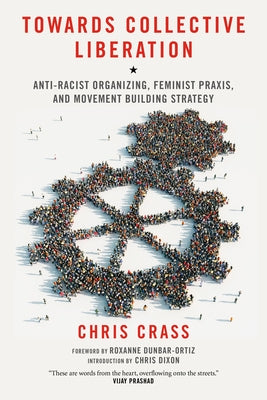 Towards Collective Liberation: Anti-Racist Organizing, Feminist Praxis, and Movement Building Strategy Paperback PM Press
