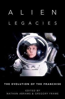 Alien Legacies: The Evolution of the Franchise Paperback Oxford University Press, USA