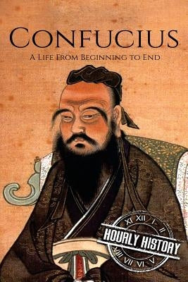 Confucius: A Life From Beginning to End Paperback Createspace Independent Publishing Platform