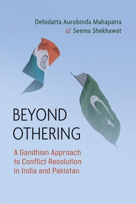 Beyond Othering: A Gandhian Approach to Conflict Resolution in India and Pakistan Paperback Syracuse University Press