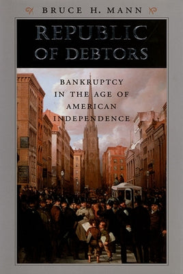 Republic of Debtors: Bankruptcy in the Age of American Independence Paperback Harvard University Press