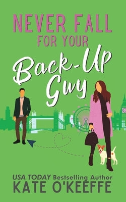 Never Fall for Your Back-Up Guy: A laugh-out-loud sweet romantic comedy Paperback Independently Published