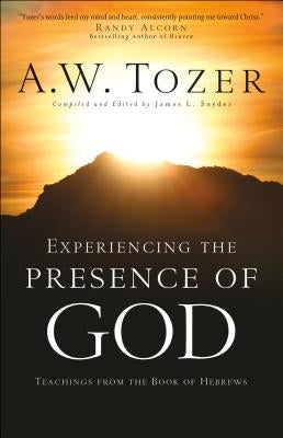 Experiencing the Presence of God: Teachings from the Book of Hebrews Bethany House Publishers