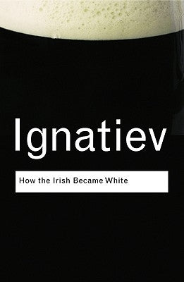 How the Irish Became White Paperback Routledge