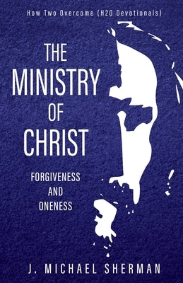 Ministry of Christ: Forgiveness and Oneness Paperback Trilogy Christian Publishing