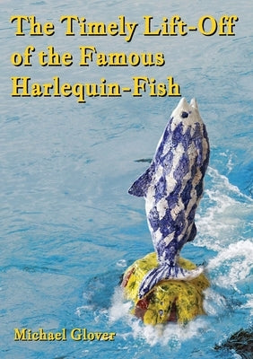 The Timely Lift-Off of the Famous Harlequin-Fish 1889 Books