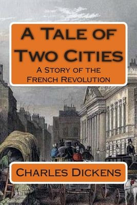 A Tale of Two Cities: A Story of the French Revolution Paperback Createspace Independent Publishing Platform
