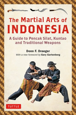 The Martial Arts of Indonesia: A Guide to Pencak Silat, Kuntao and Traditional Weapons Paperback Tuttle Publishing