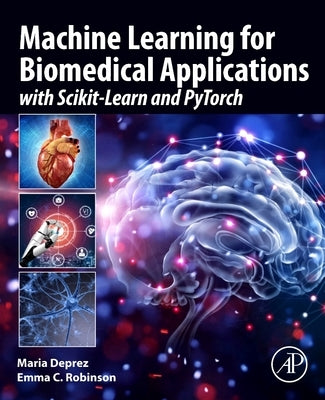 Machine Learning for Biomedical Applications: With Scikit-Learn and Pytorch by Deprez, Maria