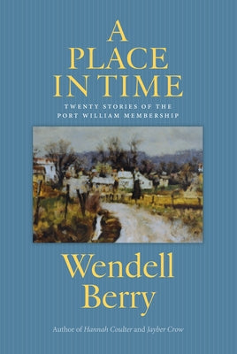 A Place in Time: Twenty Stories of the Port William Membership Counterpoint LLC