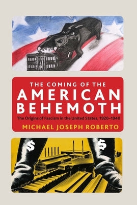 The Coming of the American Behemoth: The Origins of Fascism in the United States, 1920 -1940 Paperback Monthly Review Press