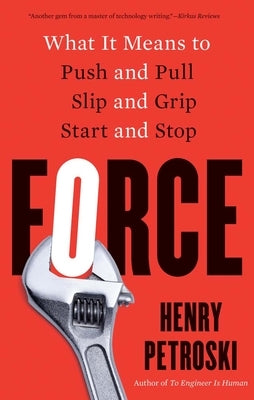 Force: What It Means to Push and Pull, Slip and Grip, Start and Stop Paperback Yale University Press