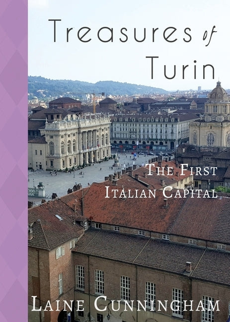 Treasures of Turin: The First Italian Capital Paperback Sun Dogs Creations