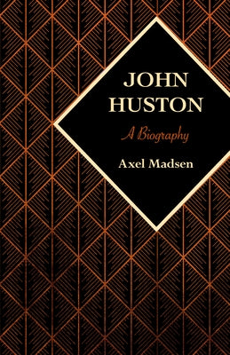John Huston: A Biography Paperback Open Road Integrated Media LLC