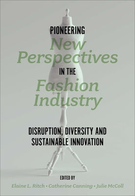Pioneering New Perspectives in the Fashion Industry: Disruption, Diversity and Sustainable Innovation Paperback Emerald Publishing Limited
