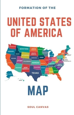 Formation of the United States of America Map Paperback Lulu.com