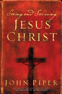 Seeing and Savoring Jesus Christ (Revised Edition) Paperback Crossway