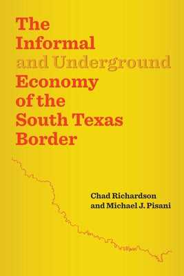 The Informal and Underground Economy of the South Texas Border Paperback University of Texas Press