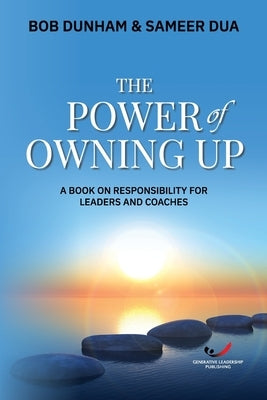 The Power of Owning Up: A Book on Responsibility for Leaders and Coaches Paperback Generative Leadership Publishing