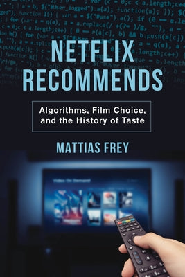 Netflix Recommends: Algorithms, Film Choice, and the History of Taste Paperback University of California Press