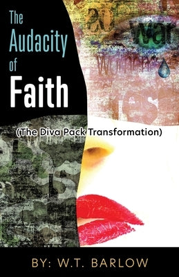 The Audacity of Faith (The Diva Pack Transformation) By: W.T. Barlow Paperback Xulon Press