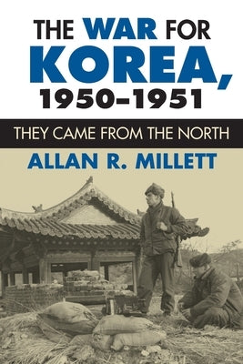 The War for Korea, 1950-1951: They Came From the North Paperback University Press of Kansas