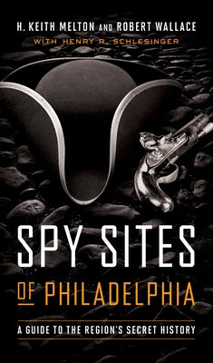 Spy Sites of Philadelphia: A Guide to the Region's Secret History Paperback Georgetown University Press