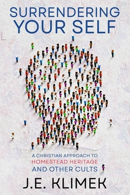 Surrendering Your Self: A Christian Approach to Homestead Heritage and Other Cults Paperback Independently Published
