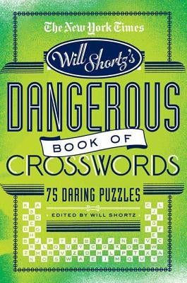 The New York Times Will Shortz Presents the Dangerous Book of Crosswords: 75 Daring Puzzles Paperback St. Martin's Griffin