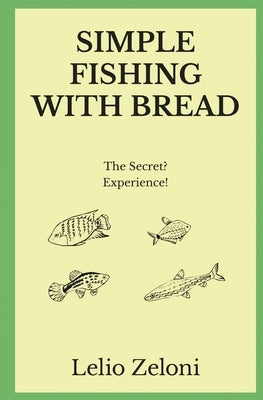 Simple Fishing With Bread: The Secret? Experience! Paperback Charlie Creative Lab Ltd Publisher