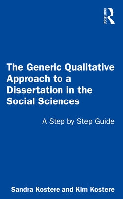The Generic Qualitative Approach to a Dissertation in the Social Sciences: A Step by Step Guide Paperback Routledge