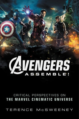 Avengers Assemble!: Critical Perspectives on the Marvel Cinematic Universe Paperback Wallflower Press