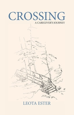 Crossing: A Caregiver's Journey Paperback Bluewaterpress LLC