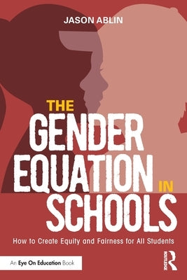 The Gender Equation in Schools: How to Create Equity and Fairness for All Students Paperback Routledge
