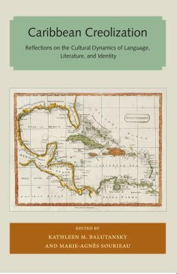 Caribbean Creolization: Reflections on the Cultural Dynamics of Language, Literature, and Identity Paperback Library Press at Uf