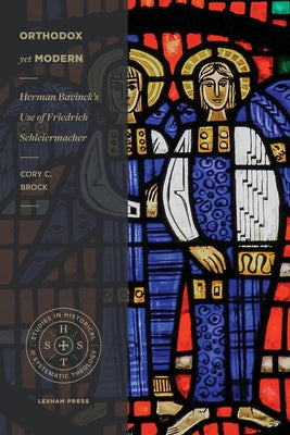 Orthodox Yet Modern: Herman Bavinck's Use of Friedrich Schleiermacher Paperback Lexham Press