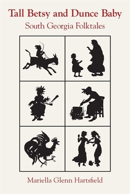 Tall Betsy and Dunce Baby: South Georgia Folktales Paperback University of Georgia Press