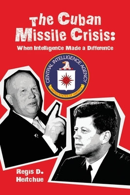 The Cuban Missile Crisis: When Intelligence Made a Difference Paperback Dorrance Publishing Co.