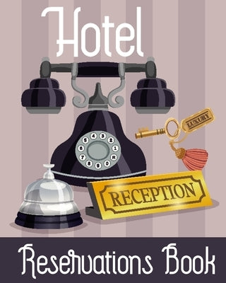 Hotel Reservation Book: Booking Keeping Ledger, Reservation Book, Hotel Guest Book Template, Reservation Paper Paperback James D Henderson