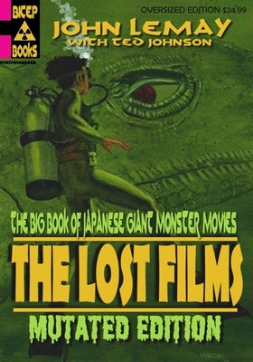 The Big Book of Japanese Giant Monster Movies: The Lost Films: Mutated Edition Paperback Independently Published